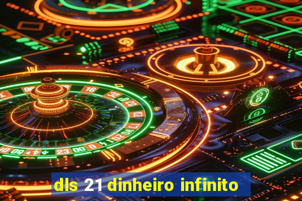 dls 21 dinheiro infinito